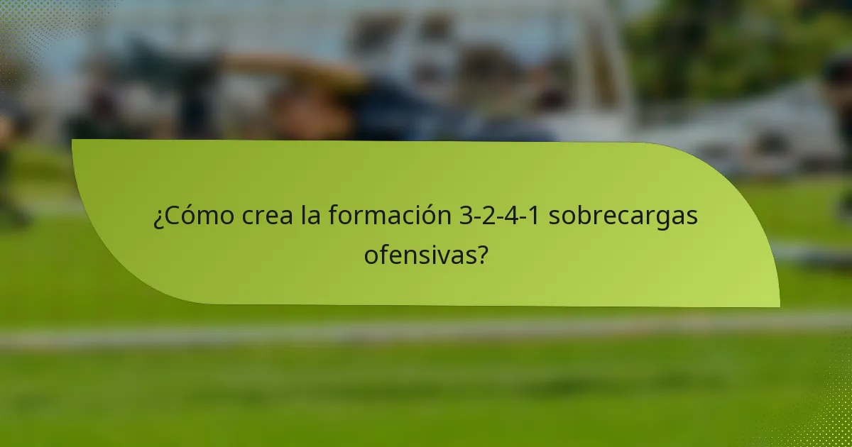 ¿Cómo crea la formación 3-2-4-1 sobrecargas ofensivas?