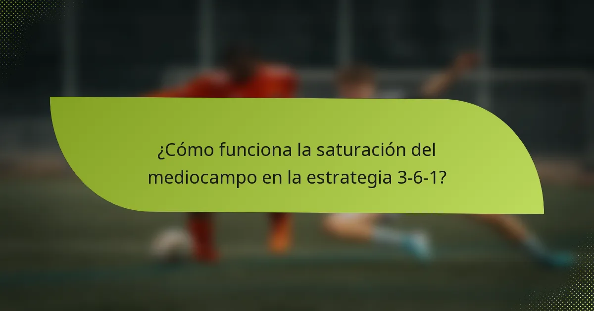 ¿Cómo funciona la saturación del mediocampo en la estrategia 3-6-1?