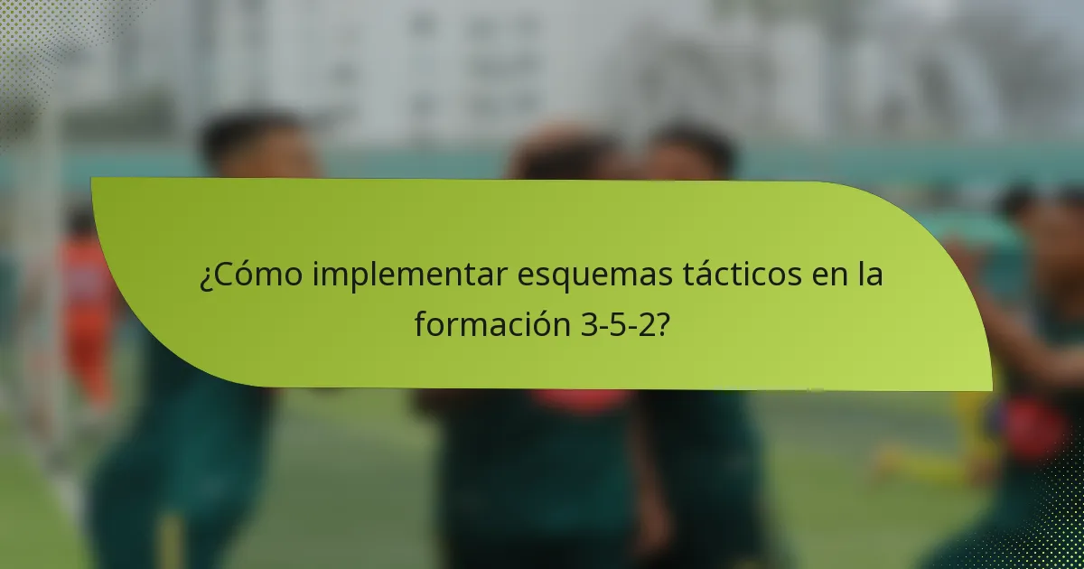 ¿Cómo implementar esquemas tácticos en la formación 3-5-2?