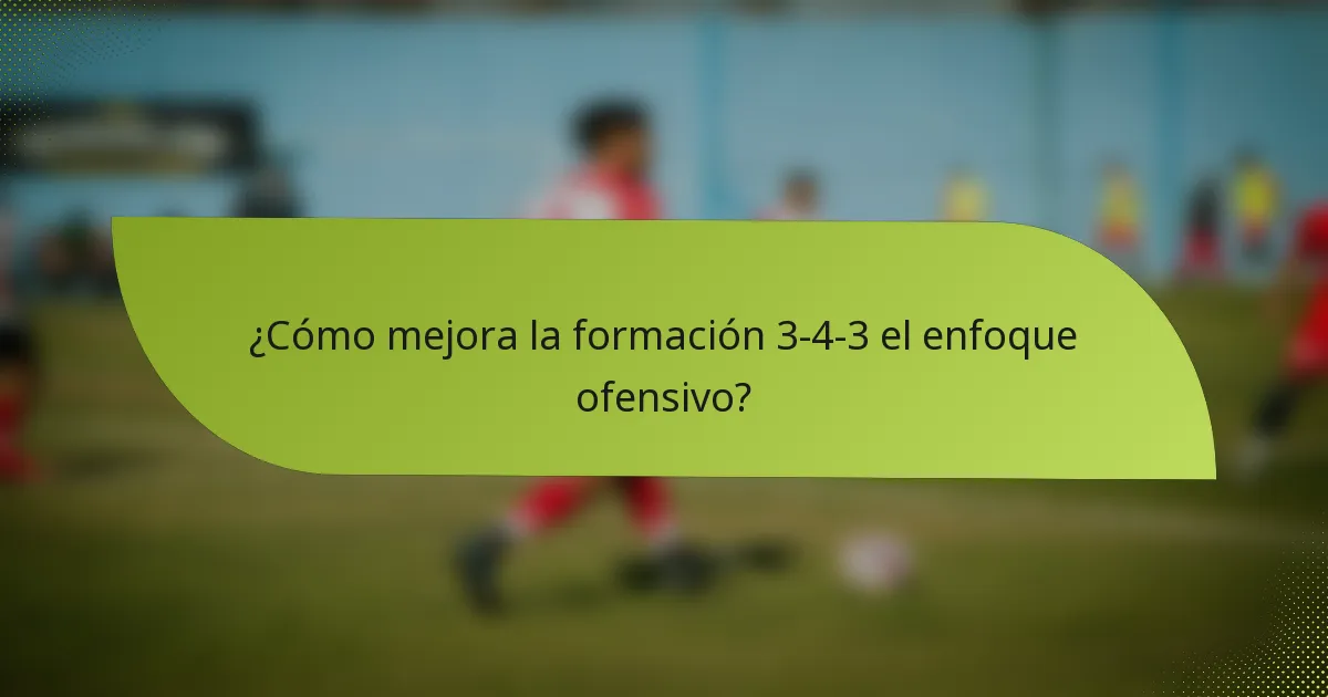 ¿Cómo mejora la formación 3-4-3 el enfoque ofensivo?
