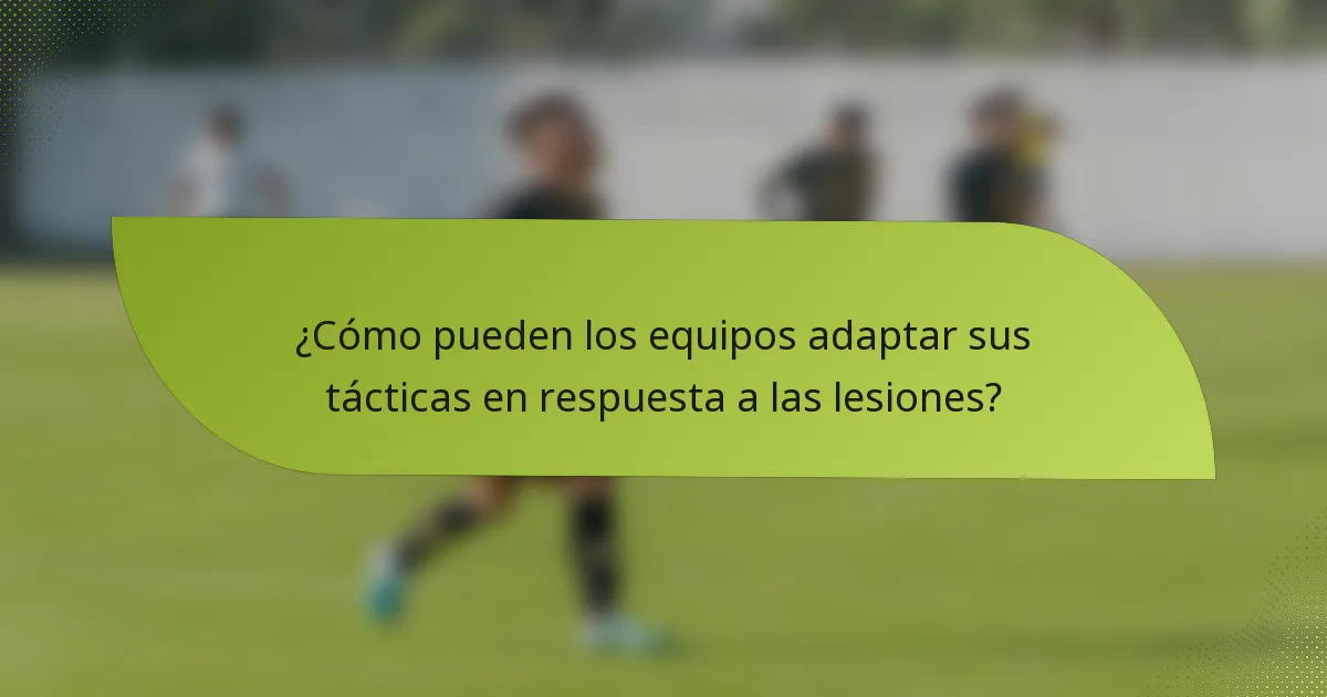 ¿Cómo pueden los equipos adaptar sus tácticas en respuesta a las lesiones?