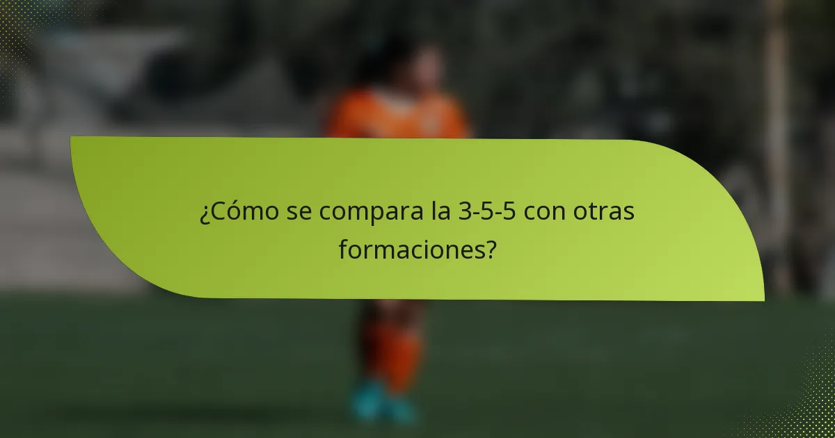 ¿Cómo se compara la 3-5-5 con otras formaciones?