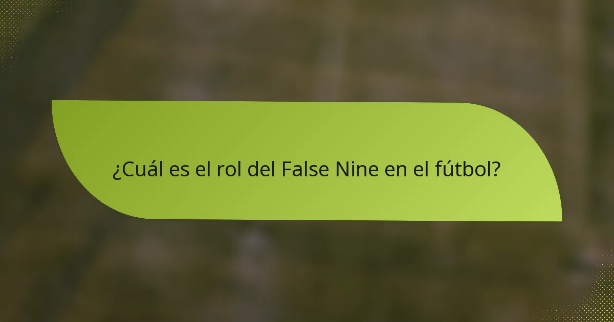 ¿Cuál es el rol del False Nine en el fútbol?