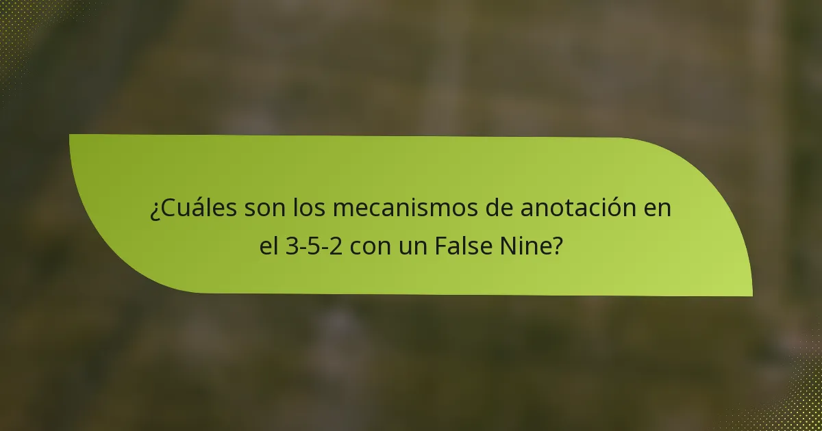 ¿Cuáles son los mecanismos de anotación en el 3-5-2 con un False Nine?