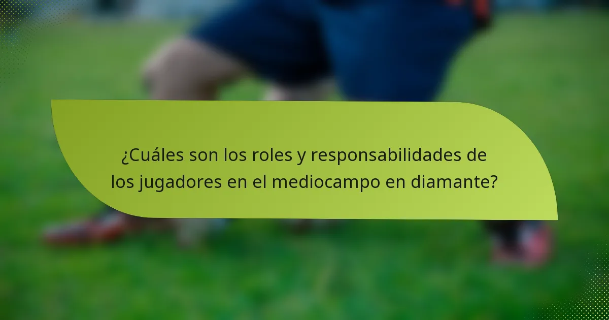 ¿Cuáles son los roles y responsabilidades de los jugadores en el mediocampo en diamante?