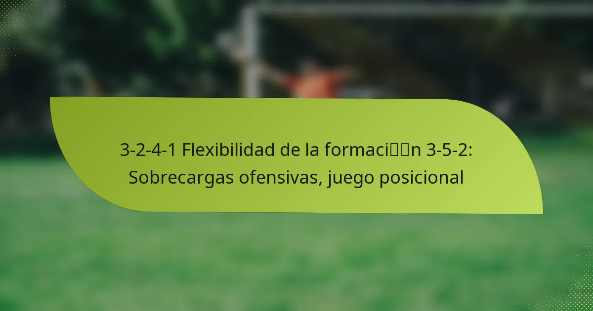 3-2-4-1 Flexibilidad de la formación 3-5-2: Sobrecargas ofensivas, juego posicional