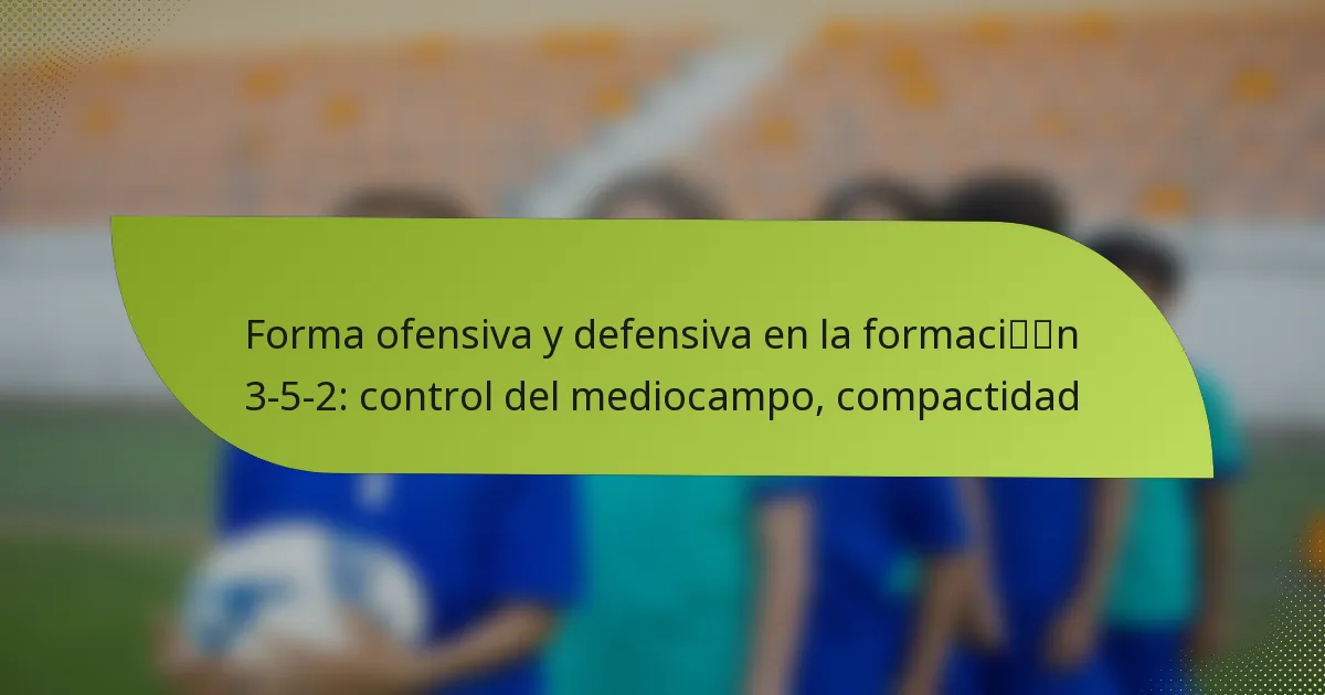 Forma ofensiva y defensiva en la formación 3-5-2: control del mediocampo, compactidad