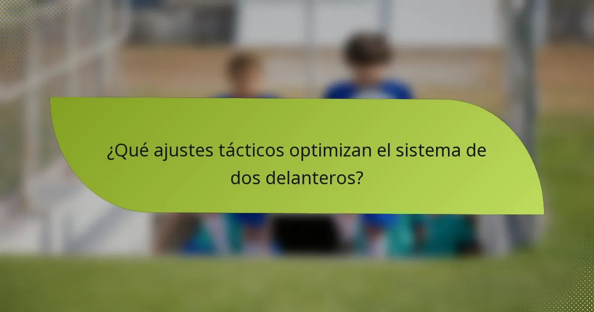 ¿Qué ajustes tácticos optimizan el sistema de dos delanteros?