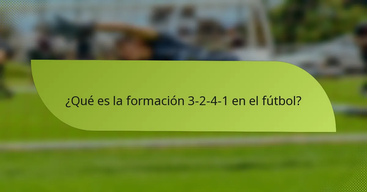 ¿Qué es la formación 3-2-4-1 en el fútbol?