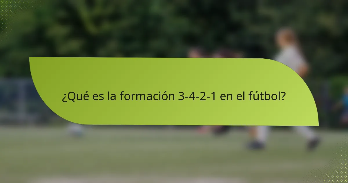 ¿Qué es la formación 3-4-2-1 en el fútbol?