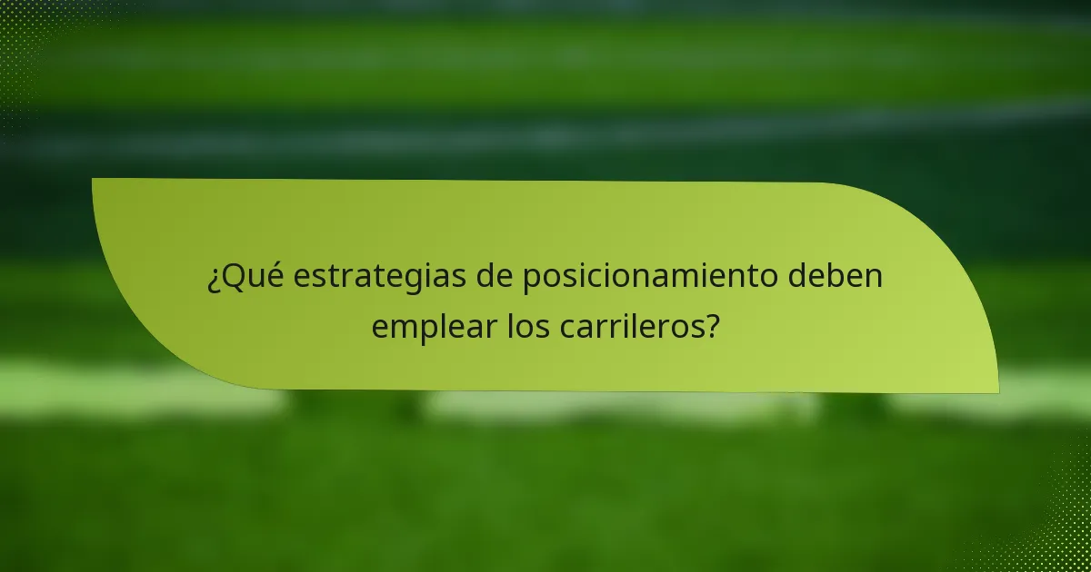 ¿Qué estrategias de posicionamiento deben emplear los carrileros?