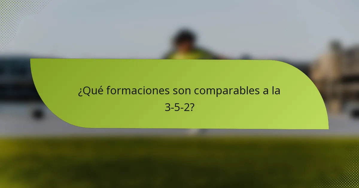 ¿Qué formaciones son comparables a la 3-5-2?