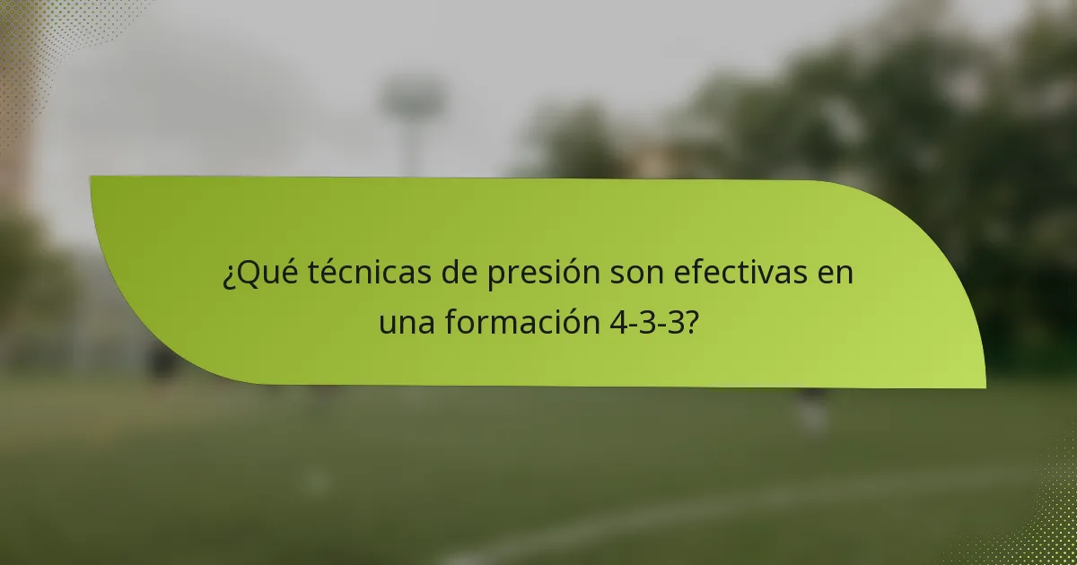 ¿Qué técnicas de presión son efectivas en una formación 4-3-3?