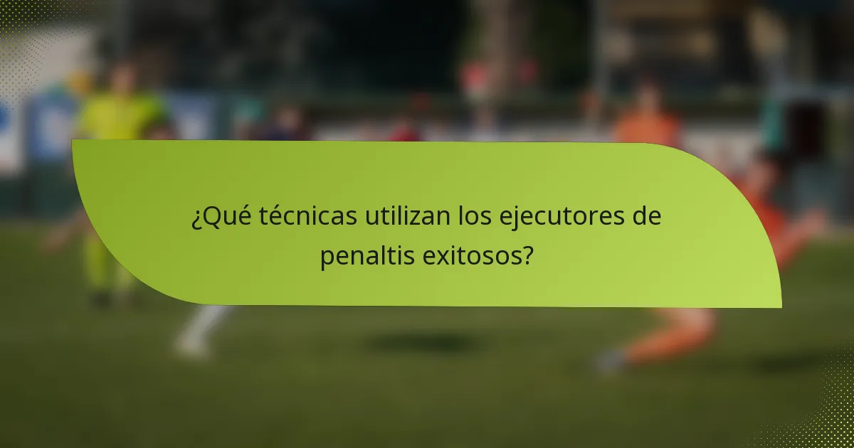 ¿Qué técnicas utilizan los ejecutores de penaltis exitosos?